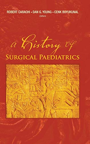 HISTORY OF SURGICAL PAEDIATRICS, A (9789812772268) by Carachi, Paediatric Surgeon Robert; Young, Daniel G