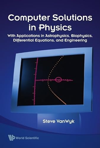 Beispielbild fr Computer Solutions in Physics: With Applications in Astrophysics, Biophysics, Differential Equations, and Engineering zum Verkauf von Books From California