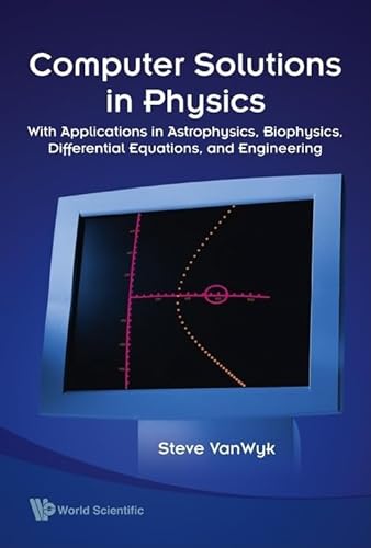 Imagen de archivo de Computer Solutions in Physics: With Applications in Astrophysics, Biophysics, Differential Equations, and Engineering a la venta por Books From California