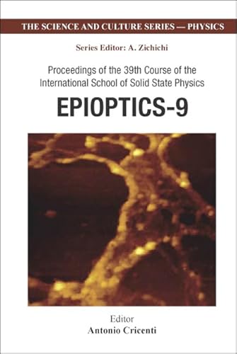 Beispielbild fr Epioptics-9: Proceedings of the 39th Course of the International School of Solid State Physics, Erice, Italy 20-26 July 2006 (Science and Culture: Physics) zum Verkauf von Books From California