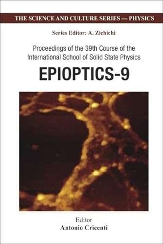 9789812794024: Epioptics-9 - Proceedings Of The 39th Course Of The International School Of Solid State Physics: Proceedings of the 39th Course of the International ... (The Science And Culture Series - Physics)