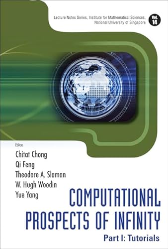 9789812796530: COMPUTATIONAL PROSPECTS OF INFINITY - PART I: TUTORIALS (Lecture Notes Series, Institute for Mathematical Sciences, National University of Singapore)
