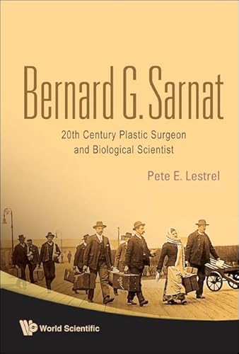 Bernard G. Sarnat: 20th Century Plastic Surgeon and Biological Scientist