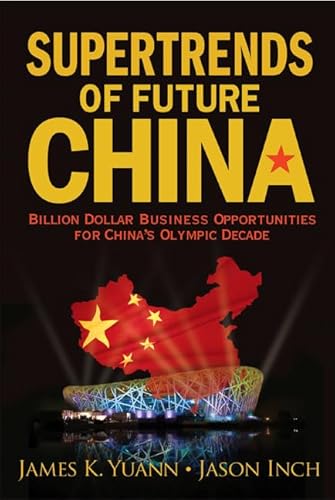 SUPERTRENDS OF FUTURE CHINA: BILLION DOLLAR BUSINESS OPPORTUNITIES FOR CHINA'S OLYMPIC DECADE