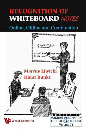 RECOGNITION OF WHITEBOARD NOTES: ONLINE, OFFLINE AND COMBINATION (Machine Perception and Artificial Intelligence) (9789812814531) by Bunke, Horst; Liwicki, Marcus