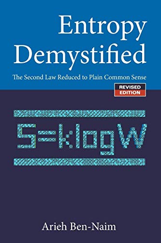 Entropy Demystified: The Second Law Reduced To Plain Common Sense (Revised Edition) - Arieh Ben-Naim