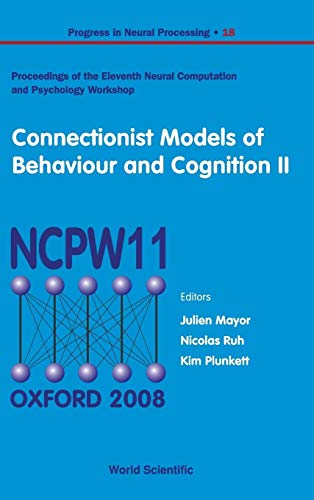 Connectionist Models of Behaviour and Cognition II - Proceedings of the 11th Neural Computation and Psychology Workshop (Progress in Neural Processing) (9789812834225) by Mayor, Julien; Ruh, Nicholas; Plunkett, Kim