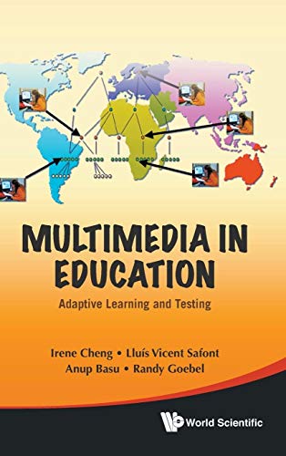 MULTIMEDIA IN EDUCATION: ADAPTIVE LEARNING AND TESTING (9789812837059) by Cheng, Irene; Goebel, Randy; Basu, Anup; Safont, Lluis Vicent