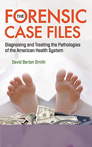 Stock image for The Forensic Case Files: Diagnosing and Treating the Pathologies of the American Health System for sale by Wonder Book