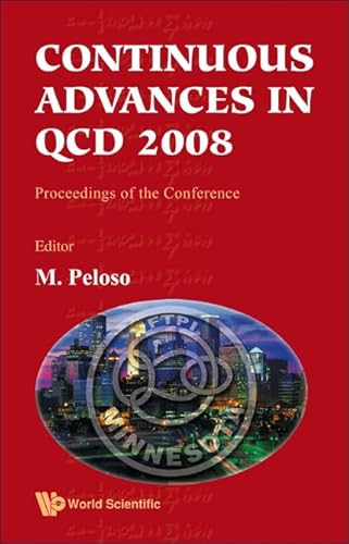 9789812838650: Continuous Advances in QCD 2008: Proceedings of the Conference, William I. Fine Theoretical Physics Institute, Univeristy of Minnesota, USA, 15-18 May 2008