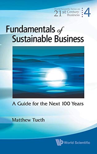 Imagen de archivo de Fundamentals of Sustainable Business: A Guide for the Next 100 Years (World Scientific 21st Century Business) a la venta por suffolkbooks