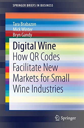 Stock image for Digital Wine: How QR Codes Facilitate New Markets for Small Wine Industries (SpringerBriefs in Business) for sale by thebookforest.com