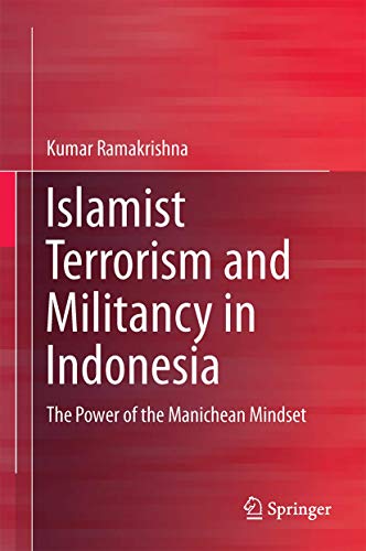 9789812871930: Islamist Terrorism and Militancy in Indonesia: The Power of the Manichean Mindset