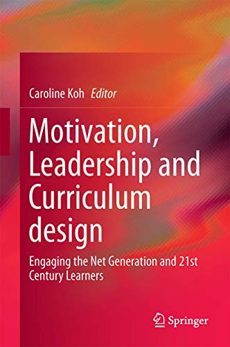 Stock image for Motivation, Leadership and Curriculum Design: Engaging the Net Generation and 21st Century Learners [Hardcover] Koh, Caroline for sale by SpringBooks