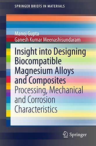 Stock image for Insight into Designing Biocompatible Magnesium Alloys and Composites: Processing, Mechanical and Corrosion Characteristics (SpringerBriefs in Materials) for sale by Lucky's Textbooks