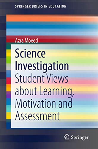 9789812873835: Science Investigation: Student Views about Learning, Motivation and Assessment (SpringerBriefs in Education)