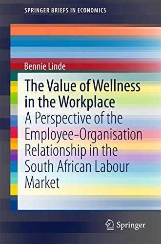 Stock image for The Value of Wellness in the Workplace: A Perspective of the Employee-Organisation Relationship in the South African Labour Market (SpringerBriefs in Economics) for sale by Lucky's Textbooks