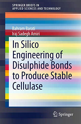 9789812874313: In Silico Engineering of Disulphide Bonds to Produce Stable Cellulase (SpringerBriefs in Applied Sciences and Technology)