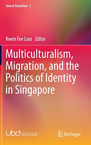 9789812876751: Multiculturalism, Migration, and the Politics of Identity in Singapore: 1 (Asia in Transition)