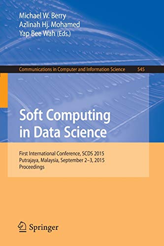 9789812879356: Soft Computing in Data Science: First International Conference, SCDS 2015, Putrajaya, Malaysia, September 2-3, 2015, Proceedings: 545 (Communications in Computer and Information Science)