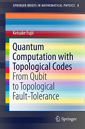 Stock image for Quantum Computation with Topological Codes: From Qubit to Topological Fault-Tolerance (SpringerBriefs in Mathematical Physics, 8) for sale by Irish Booksellers