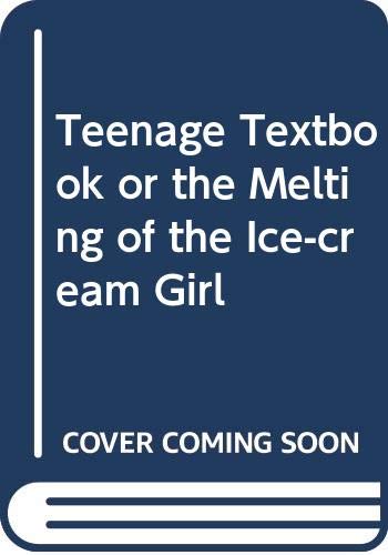 Beispielbild fr Teenage Textbook or the Melting of the Ice-cream Girl zum Verkauf von Thryft