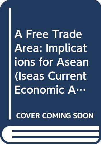 Imagen de archivo de A Free Trade Area: Implications for Asean (Iseas Current Economic Affairs Series) a la venta por Wonder Book