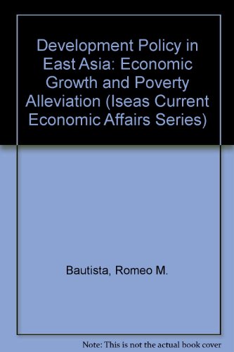 Development Policy in East Asia: Economic Growth and Poverty Alleviation (Iseas Current Economic Affairs Series) (9789813016255) by Bautista, Romeo M.