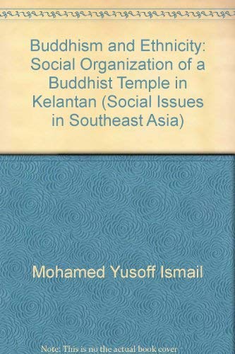 Beispielbild fr Buddhism and Ethnicity: Social Organization of a Buddhist Temple in Kelantan (Social Issues in Southeast Asia) zum Verkauf von Mooney's bookstore