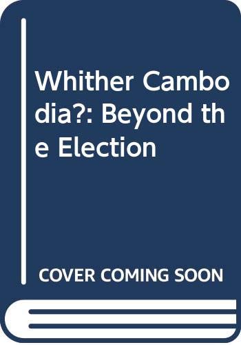 Whither Cambodia?: Beyond the Election (9789813016620) by Carney, Timothy; Choo, Tan Lian; Tan, Lian Choo; Institute Of Southeast Asian Studies Indochina Unit