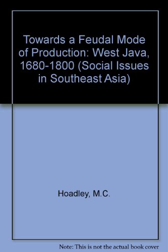 Stock image for Towards a Feudal Mode of Production: West Java, 1680-1800 (Social Issues in Southeast Asia) for sale by Hay-on-Wye Booksellers