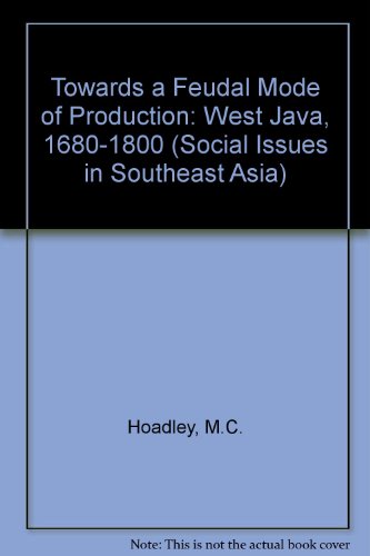 9789813016743: Towards a Feudal Mode of Production West Java, 1680-1800 (Social Issues in Southeast Asia)