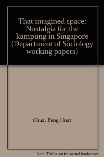 9789813033061: That imagined space: Nostalgia for the kampung in Singapore (Department of Sociology working papers)