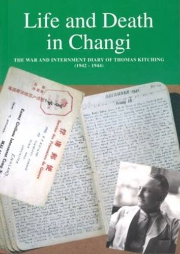 Life and Death in Changi, the War and Internment Diary of Thomas Kitching (1942-1944)