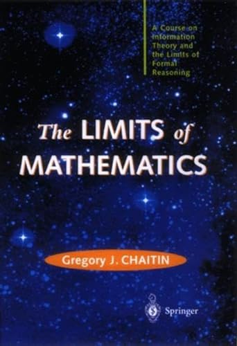 Imagen de archivo de The Limits of Mathematics: A course on information theory and the limits of formal reasoning (Discrete Mathematics and Theoretical Computer Science) a la venta por SecondSale