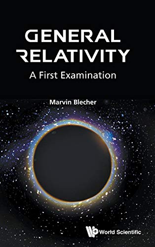 9789813108462: GENERAL RELATIVITY: A FIRST EXAMINATION