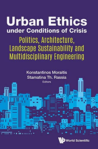 Imagen de archivo de Urban Ethics under Conditions of Crisis: Politics, Architecture, Landscape Sustainability and Multidisciplinary Engineering a la venta por suffolkbooks