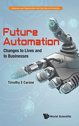 Beispielbild fr Future Automation: Changes to Lives and to Businesses (Advances and Opportunities with Big Data and Analytics) zum Verkauf von Books From California