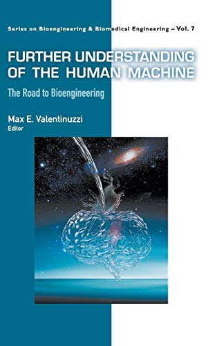 Stock image for Further Understanding of the Human Machine: The Road to Bioengineering (Series on Bioengineering and Biomedical Engineering) for sale by suffolkbooks