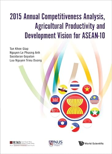 Stock image for 2015 Annual Competitiveness Analysis, Agricultural Productivity and Development Vision for Asean-10 (Asia Competitiveness Institute - World Scientific) for sale by suffolkbooks