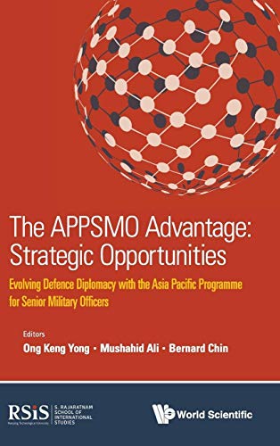 Imagen de archivo de THE APPSMO ADVANTAGE: STRATEGIC OPPORTUNITIES - EVOLVING DEFENCE DIPLOMACY WITH THE ASIA PACIFIC PROGRAMME FOR SENIOR MILITARY OFFICERS a la venta por suffolkbooks