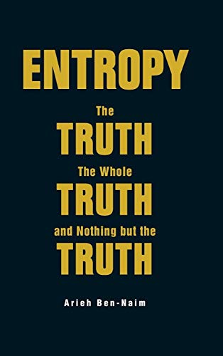 Stock image for ENTROPY: THE TRUTH, THE WHOLE TRUTH, AND NOTHING BUT THE TRUTH for sale by -OnTimeBooks-