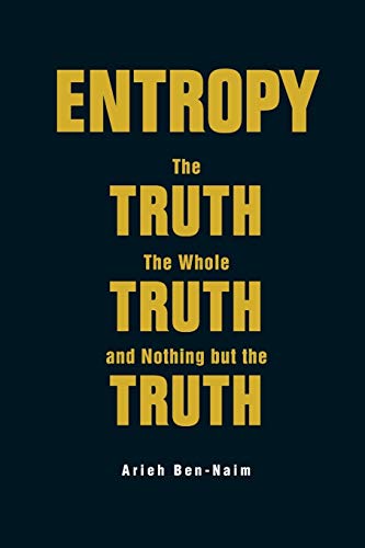 Stock image for Entropy: The Truth, The Whole Truth, And Nothing But The Truth for sale by HPB-Red
