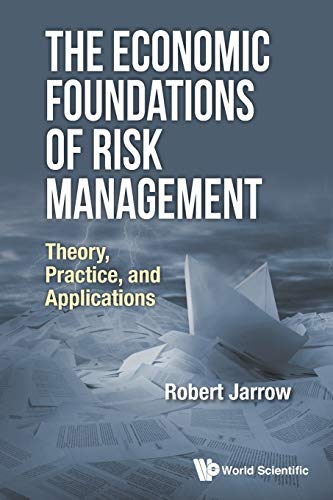 9789813149960: Economic Foundations Of Risk Management, The: Theory, Practice, And Applications