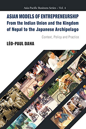 9789813203334: Asian Models Of Entrepreneurship -- From The Indian Union And The Kingdom Of Nepal To The Japanese Archipelago: Context, Policy And Practice: 4