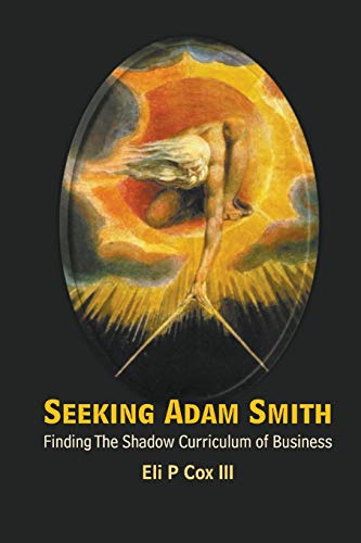 Beispielbild fr Seeking Adam Smith : Finding the Shadow Curriculum of Business zum Verkauf von Better World Books