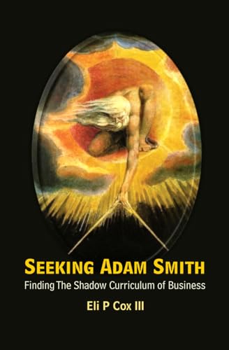 Imagen de archivo de Seeking Adam Smith : Finding the Shadow Curriculum of Business a la venta por Better World Books