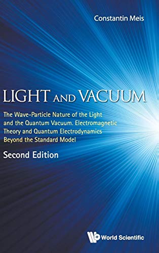 Stock image for LIGHT AND VACUUM: THE WAVE-PARTICLE NATURE OF THE LIGHT AND THE QUANTUM VACUUM. ELECTROMAGNETIC THEORY AND QUANTUM ELECTRODYNAMICS BEYOND THE STANDARD MODEL for sale by Basi6 International