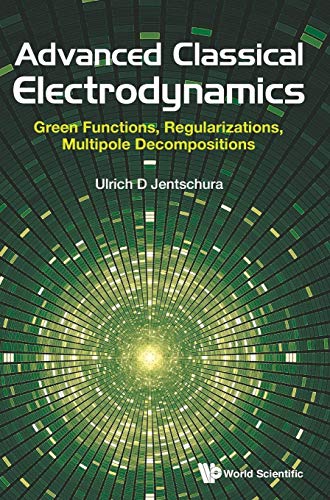 9789813222847: Advanced Classical Electrodynamics: Green Functions, Regularizations, Multipole Decompositions