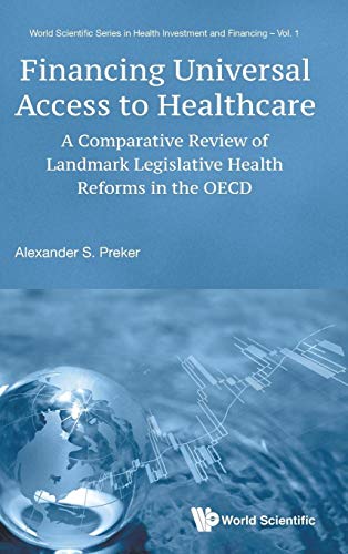 Imagen de archivo de Financing Universal Access to Healthcare: A Comparative Review of Landmark Legislative Reforms in the OECD (World Scientific Series in Health . Series in Health Investment and Financing, 1) a la venta por BooksRun